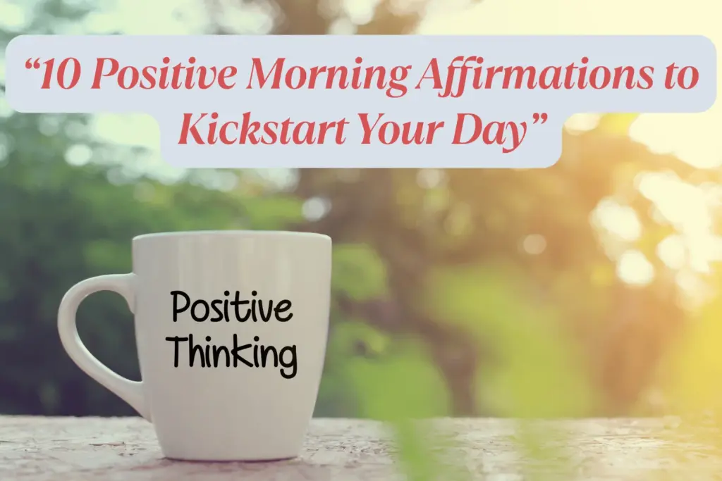 10 Positive Morning Affirmations To Kickstart Your Day Min 1024x683