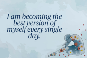 I Am Becoming The Best Version Of Myself Every Single Day. Min 300x200