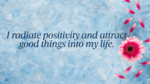 I Radiate Positivity And Attract Good Things Into My Life. Min 300x169