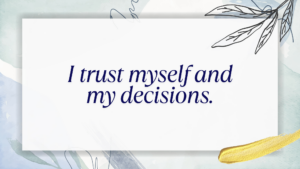 I Trust Myself And My Decisions. Min 300x169