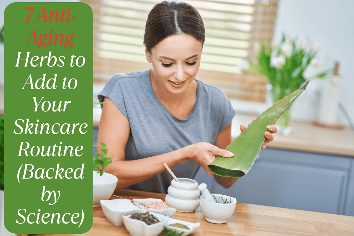7 Anti-Aging Herbs to Add to Your Skincare Routine (Backed by Science)