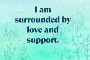 I Am Surrounded By Love And Support. Min 300x200