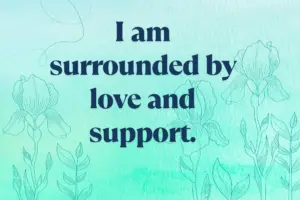 I Am Surrounded By Love And Support. Min 300x200