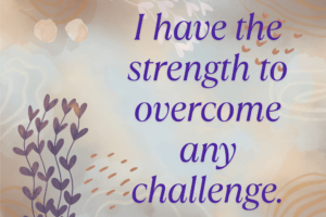 I Have The Strength To Overcome Any Challenge. Min 300x200
