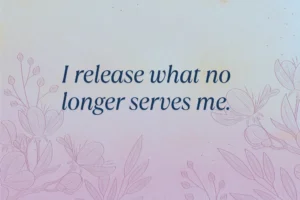 I Release What No Longer Serves Me. Min 300x200