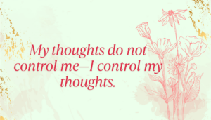 My Thoughts Do Not Control Me—I Control My Thoughts. Min 300x171