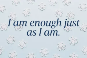 I Am Enough Just As I Am. Min 300x200