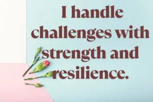 I Handle Challenges With Strength And Resilience. Min 300x200