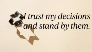 I Trust My Decisions And Stand By Them. Min 300x169