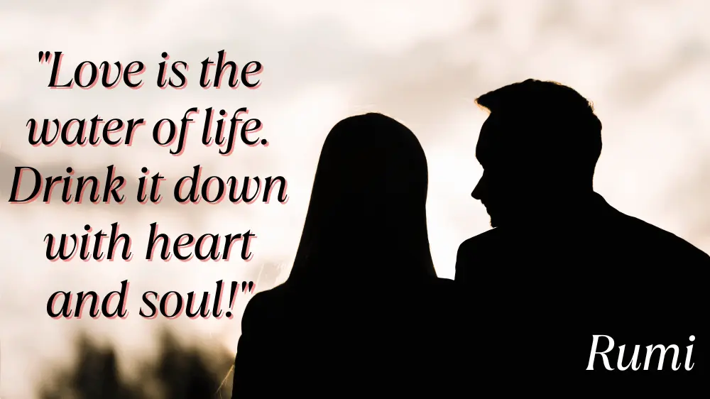 The Transformative Power of Love: 10 Rumi Quotes That Will Change Your Life Love Is The Water Of Life. Drink It Down With Heart And Soul Min