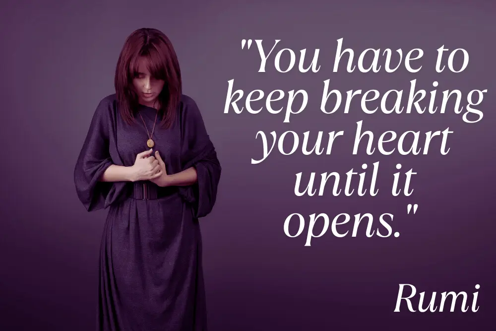 The Transformative Power of Love: 10 Rumi Quotes That Will Change Your Life You Have To Keep Breaking Your Heart Until It Opens. Min