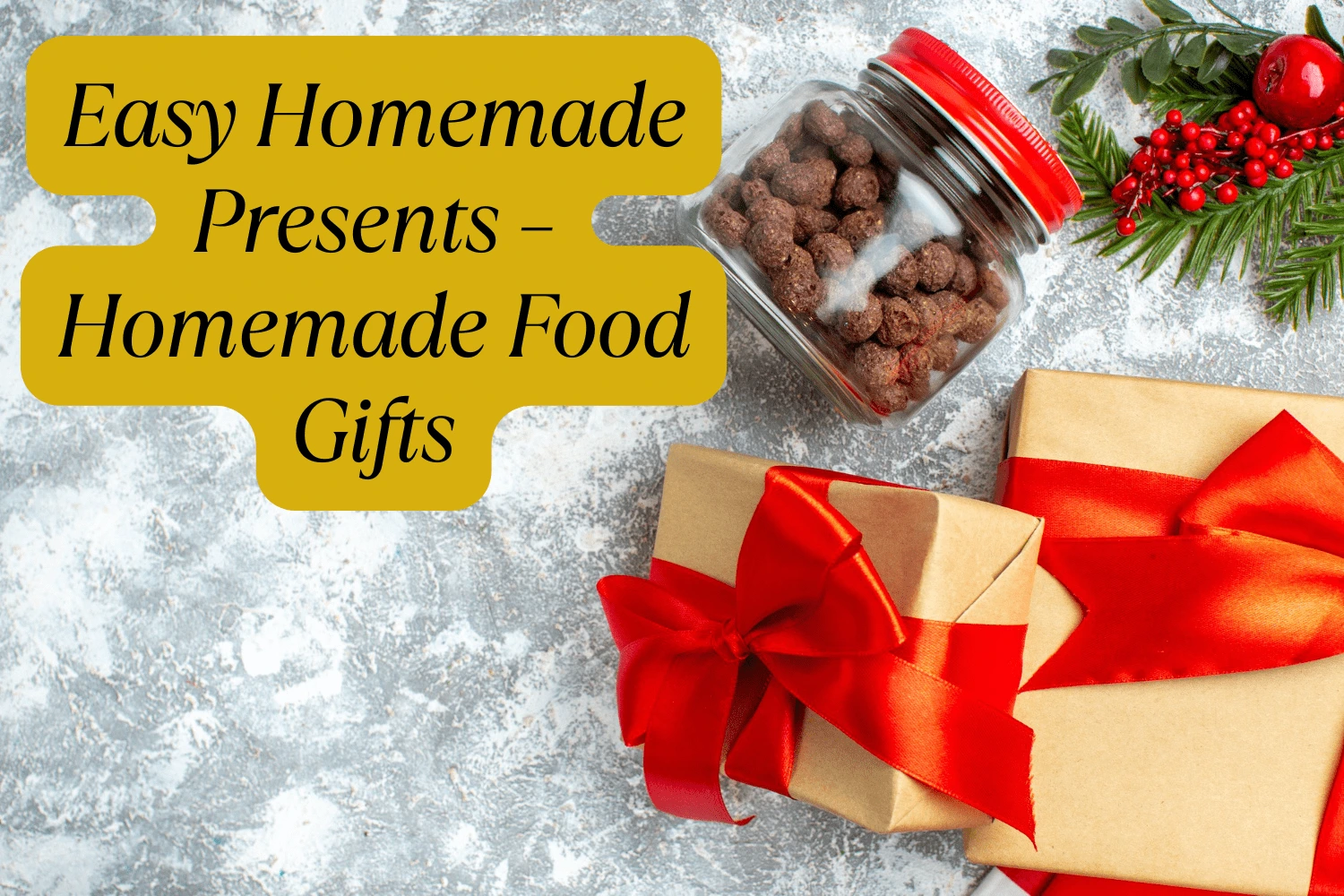 Easy Homemade Presents – Homemade Food Gifts