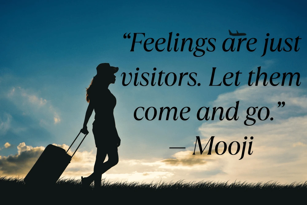 51 Powerful Acceptance and Self-Acceptance Quotes to Embrace Life as It Is “Feelings are just visitors. Let them come and go.” — Mooji- written on a baground where a girl is going some where