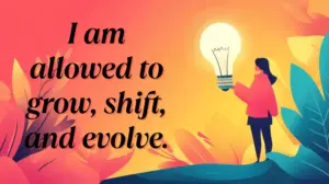 I Am Allowed To Grow Shift And Evolve. Min 300x168