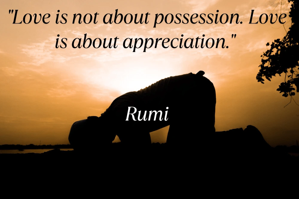The Transformative Power of Love: 10 Rumi Quotes That Will Change Your Life Love Is Not About Possession. Love Is About Appreciation. Rumi Min
