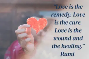 10 Rumi Quotes to Nourish the Soul and Reignite Your Inner Light | DIY Live Life Love Is The Remedy. Love Is The Cure. Love Is The Wound And The Healing. Rumi Min 300x200