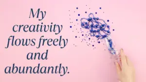 My Creativity Flows Freely And Abundantly. Min 300x169