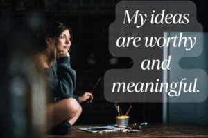 My Ideas Are Worthy And Meaningful. Min 1 300x200