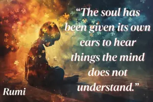 10 Rumi Quotes to Nourish the Soul and Reignite Your Inner Light | DIY Live Life The Soul Has Been Given Its Own Ears To Hear Things The Mind Does Not Understand. Rumi Min 300x200