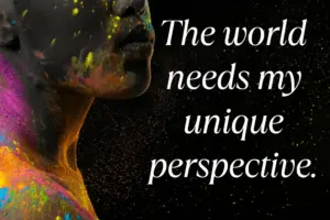 The World Needs My Unique Perspective. Min 300x200