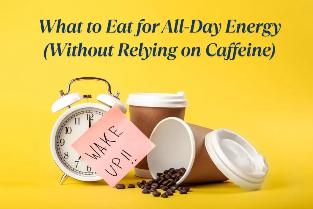 What to Eat for All-Day Energy (Without Relying on Caffeine) What To Eat For All Day Energy Without Relying On Caffeine Min 1024x683