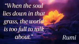 10 Rumi Quotes to Nourish the Soul and Reignite Your Inner Light | DIY Live Life When The Soul Lies Down In That Grass The World Is Too Full To Talk About. 3 Min 300x168