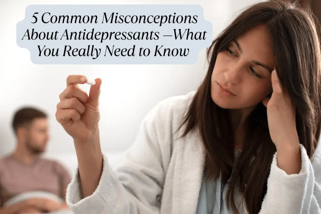 5 Common Misconceptions About Antidepressants — What You Really Need to Know women holding antidepressant pill symbolizing understanding mental health and medication myths