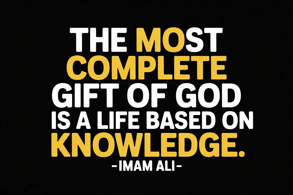  “The most complete gift of God is a life based on knowledge.”