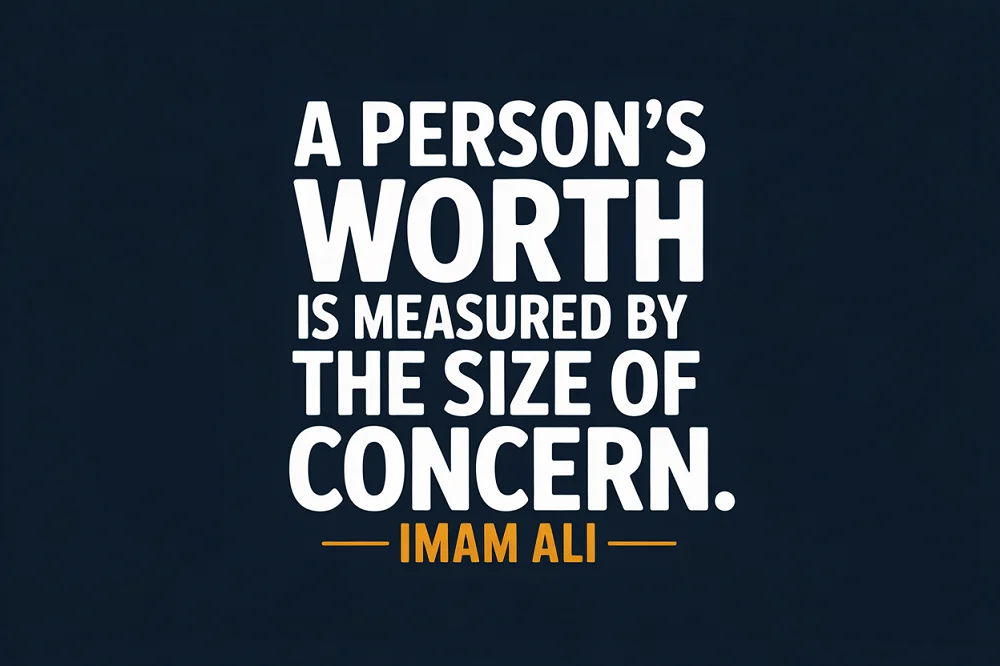 bold clear white text A person’s worth is measured by the size of his concern.