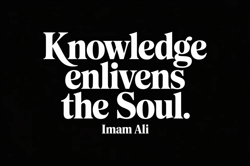  “Knowledge enlivens the soul.”