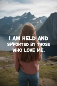 Positive Morning Affirmations You Can Use Daily I am held and supported by those who love me.