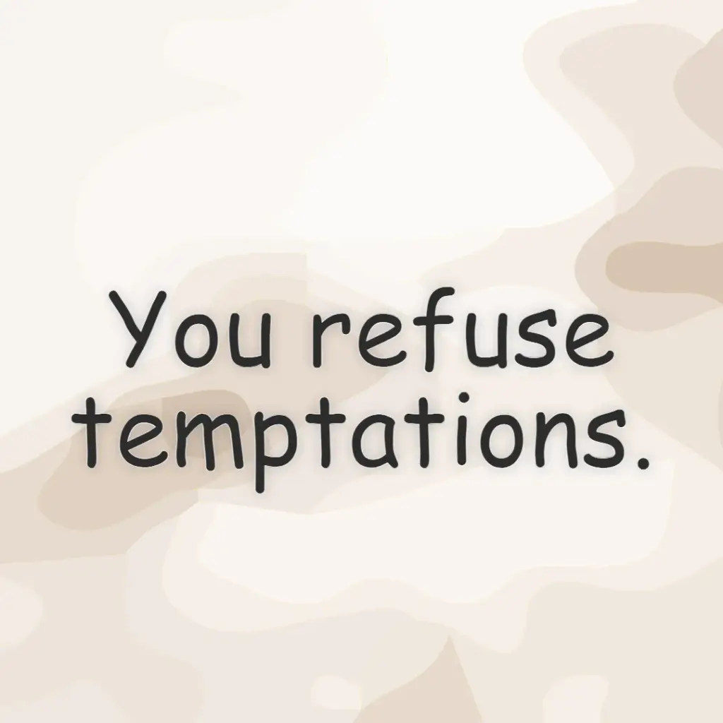 you refuse temptations.