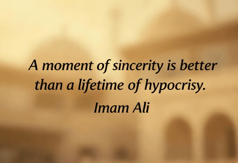  “A moment of sincerity is better than a lifetime of hypocrisy.”