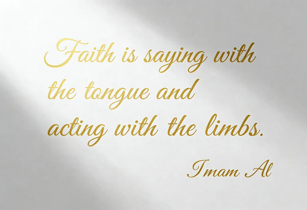 Faith is saying with the tongue and acting with the limbs.