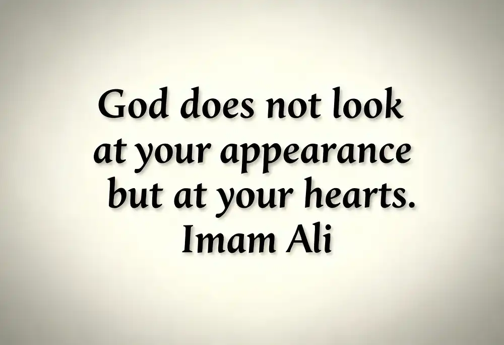God does not look at your appearance but at your hearts.